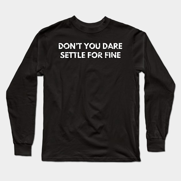 Don’t you dare settle for fine Long Sleeve T-Shirt by mdr design